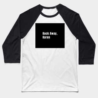 Back Away Karen Funny Social Distancing Meme Saying Quote Baseball T-Shirt